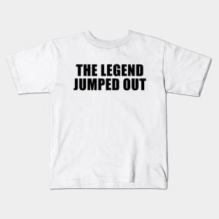 The Legend Jumped Out Kids T-Shirt